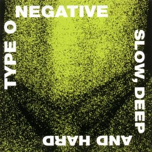TYPE O NEGATIVE - SLOW, DEEP AND HARD 1CD