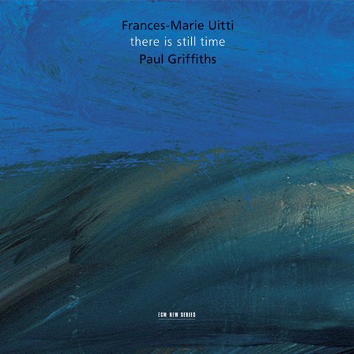 FRANCES-MARIE UITTI, PAUL GRIFFITH - THERE IS STILL TIME 1CD