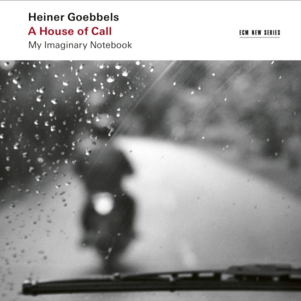 HEINER GOEBBELS - A HOUSE OF CALL 2CD