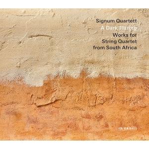 SIGNUM QUARTETT - A DARK FLARING - WORKS FOR STRING QUARTET FROM SOUTH AFRICA 1CD