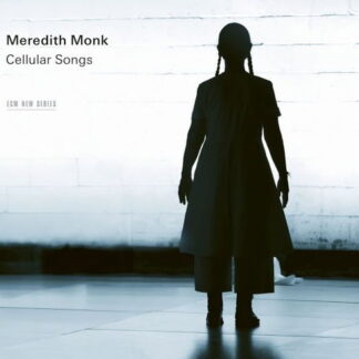 MEREDITH MONK & VOCAL ENSEMBLE - CELLULAR SONGS 1CD