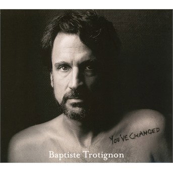 BAPTISTE TROTIGNON - YOU VE CHANGED 1CD