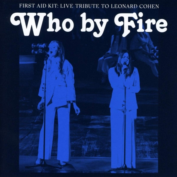 FIRST AID KIT - WHO BY FIRE - LIVE TRIBUTE TO LEONARD COHEN 1CD