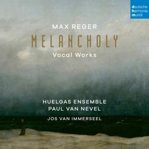 HUELGAS ENSEMBLE, PAUL VAN NEVEL - MAX REGER: MELANCHOLY (VOCAL WORKS) 1CD
