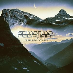 SOMETIME IN FEBRUARY - WHERE MOUNTAINS HIDE 1CD