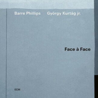 BARRE PHILLIP, GYÖRGY KURTAG JR. - FACE A FACE 1CD