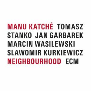 MANU KATCHE - NEIGHBOURHOOD 1CD