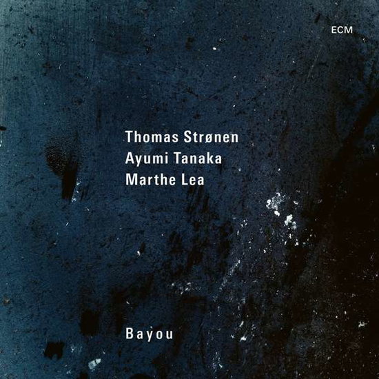 THOMAS STRONEN, AYUMI TANAKA, MARTHE LEA - BAYOU 1CD