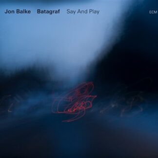 JON BALKE, BATAGRAF - SAY AND PLAY 1CD