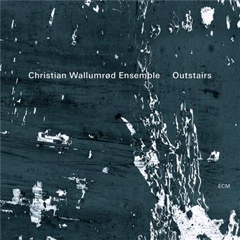 CHRISTIAN WALLUMROD ENSEMBLE - OUTSTAIRS 1CD