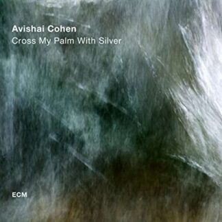 AVISHAI COHEN QUARTET - CROSS MY PALM WITH SILVER 1CD