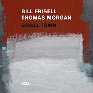 BILL FRISELL, THOMAS MORGAN - SMALL TOWN 1CD