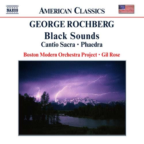 BOSTON MODERN ORCH. PROJECT, R - ROCHBERG: BLACK SOUNDS, CANTIO SACRA, PHAEDRA 1CD
