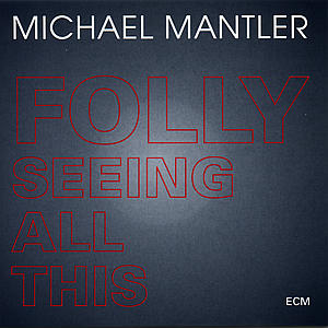 MICHAEL MANTLER - FOLLY SEEING ALL THIS 1CD
