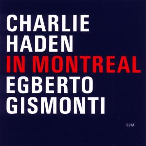 CHARLIE HADEN, EGBERTO GISMONTI - IN MONTREAL 1CD