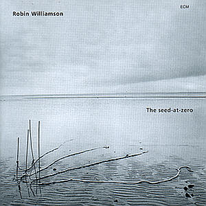ROBIN WILLIAMSON - THE SEED-AT-ZERO 1CD