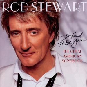 ROD STEWART - IT HAD TO BE YOU-G.A.SONGBOOK 1CD