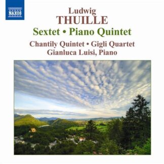 LUISI, CHANTILY QUINTET, GIGLI - THUILLE: SEXTET, PIANO QUINTET 1CD