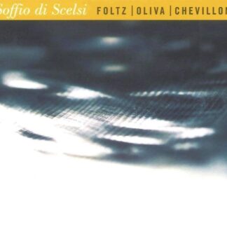 FOLTZ, OLIVIA, CHEVILLON - SOFFIO DI SCELSI 1CD