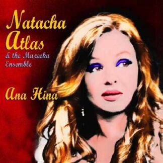 NATACHA ATLAS & THE MAZEEKA ENSEMBLE - ANA HINA 1CD