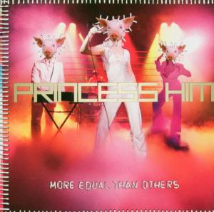 PRINCESS HIM - MORE EQUAL THAN OTHERS 1CD