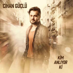 CIHAN GÜÇLÜ - KIM ANLIYOR KI 1CD