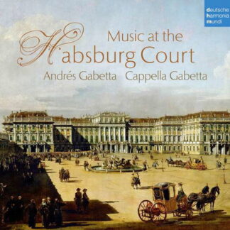 CAPPELLA GABETTA - MUSIC AT THE HABSBURG COURT 1CD