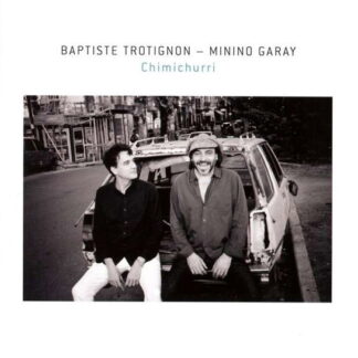 BAPTISTE TROTIGNON & MININO GARAY - CHIMICHURRI 1CD