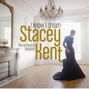 STACEY KENT - I KNOW I DREAM : THE ORCHESTRAL SESSIONS 1CD