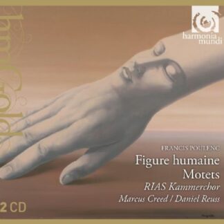 RIAS KAMMERCHOR, CREED - POULENC: FIGURE HUMAINE, MOTETS 2CD