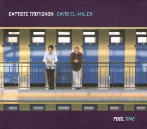 BAPTISTE TROTIGNON, DAVID EL-MALEK - FOOL TIME 2CD