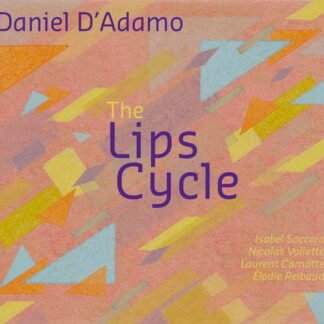 DANIEL D'ADAMO - THE LIPS CYCLE 1CD