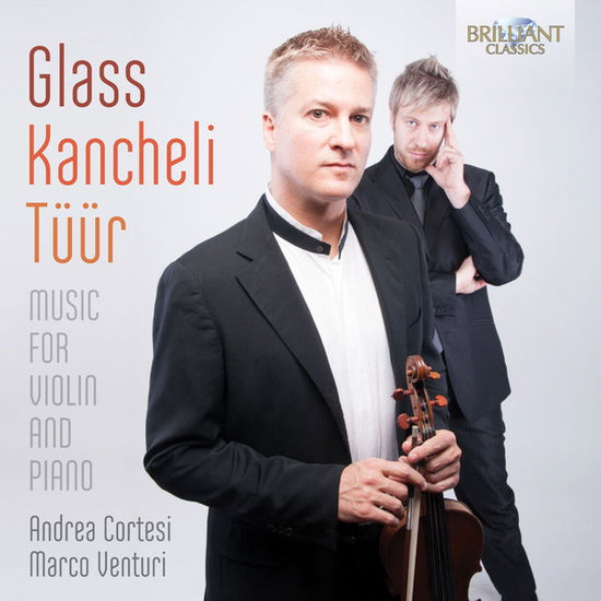 ANDREA CORTESI, MARCO VENTURI - GLASS, KANCHELI, TUUR: MUSIC FOR VIOLIN AND PIANO 1CD
