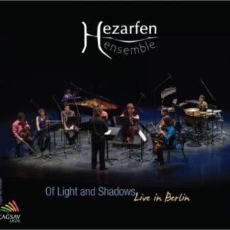 HEZARFEN ENSEMBLE - OF LIGHT AND SHADOWS (LIVE IN BERLIN) 1CD