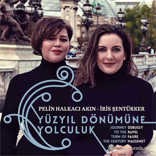 PELIN HALKACI AKIN, IRIS SENTÜRK - V/C: YÜZYIL DÖNÜMÜNE YOLCULUK (DEBUSSY, RAVEL, FAU 1CD