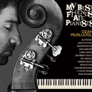 OZAN MUSLUOGLU - MY BEST FRIENDS ARE PIANISTS 1CD