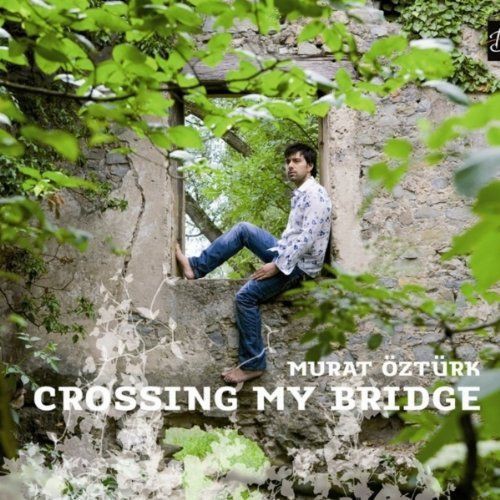 MURAT ÖZTÜRK - CROSSING MY BRIDGE 1CD