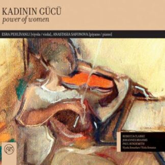 ESRA PEHLIVANLI, ANASTASIA SAF - V/C: KADININ GÜCÜ (REBECCA CLARKE, JOHANNES BRAHMS 1CD