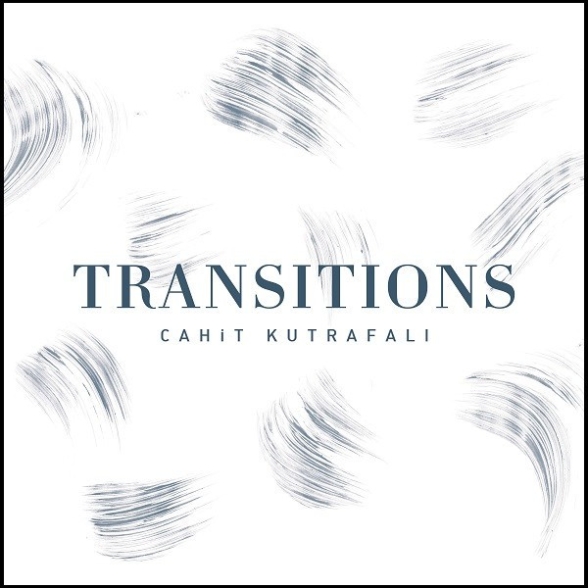 CAHIT KUTRAFALI - TRANSITIONS 1CD