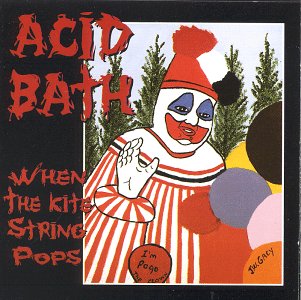 ACID BATH - WHEN THE KITE STRING POPS 1-CD